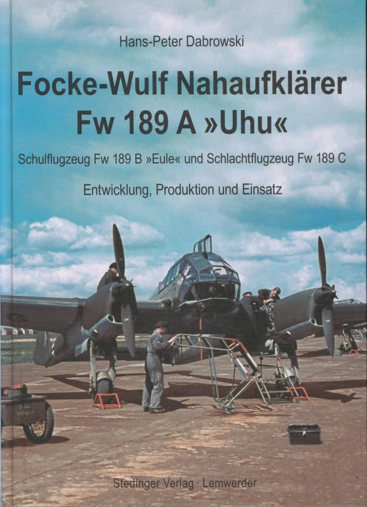 Focke-Wulf Nahaufklärer Fw 189 A "Uhu": Schulflugzeug Fw 189 B "Eule" und Schlachtflugzeug Fw 189 C - Entwicklung, Produktion und Einsatz Business & Technology