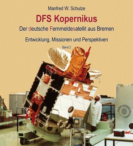 DFS Kopernikus: Der deutsche Fernmeldesatellit aus Bremen - Entwicklung, Mission und Perspektiven - Band 2 Leisure, Home & Garden