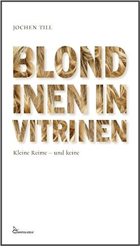 Blondinen in Vitrinen: Kleine Reime und keine Books