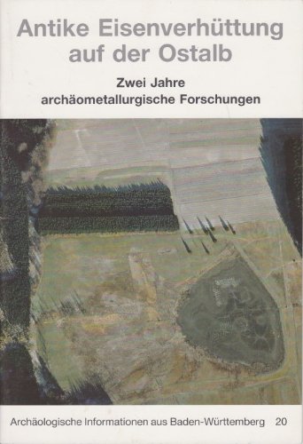 Antike Eisenverhüttung auf der Ostalb: Zwei Jahre archäometallurgische Forschungen Natural Sciences