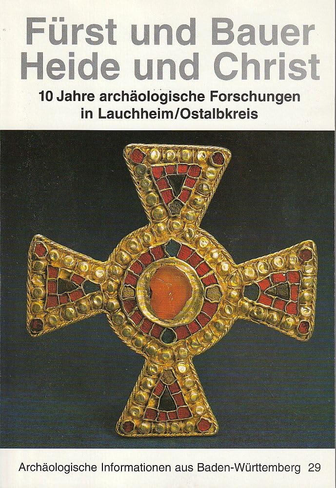 Fürst und Bauer - Heide und Christ: 10 Jahre archäologische Forschungen in Lauchheim/Ostalbkreis book