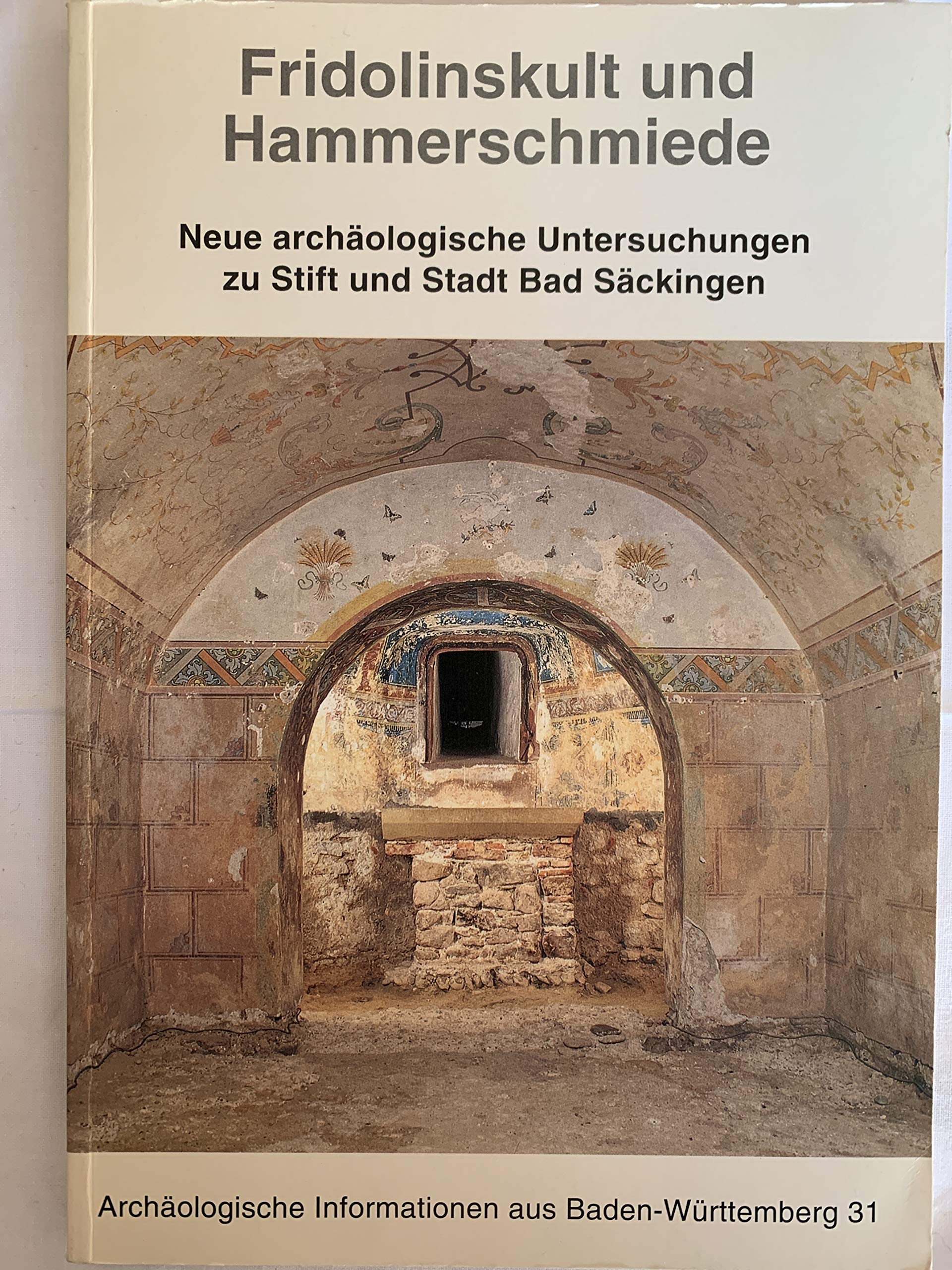 Fridolinskult und Hammerschmiede: Neue archäologische Untersuchungen zu Stift und Stadt Bad Säckingen (Archäologische Informationen aus Baden-Württemberg) Natural Sciences