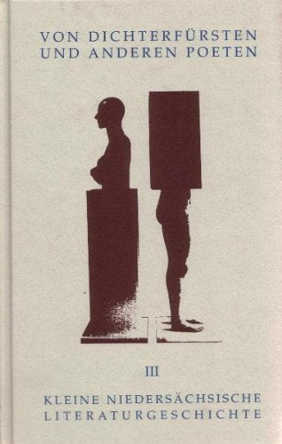 Kleine Niedersächsische Literaturgeschichte in Portraits / Von Dichterfürsten und anderen Poeten Memories