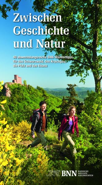 Zwischen Geschichte und Natur: 40 abwechslungsreiche BNN-Wandertipps für den Schwarzwald, den Kraichgau, die Pfalz und das Elsass - Badische Neueste Nachrichten book