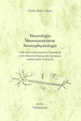 Neurologie, Neuroanatomie, Neurophysiologie: Eine unterrichtsorientierte Darstellung unter Berücksichtigung des Lehrplanes Medicine