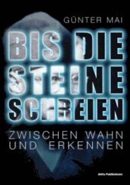 Bis die Steine schreien!: Zwischen Wahn und Erkennen. Autobiographischer Roman und Zeitdokument (diritto aktuell) Personalities