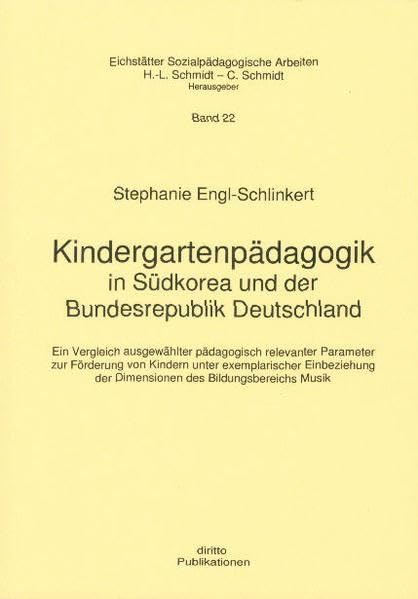 Kindergartenpädagogik in Südkorea und der Bundesrepublik Deutschland: Ein Vergleich ausgewählter pädagogisch relevanter Parameter zur Förderung von ... Sozialpädagogische Arbeiten (ESOPA)) Books