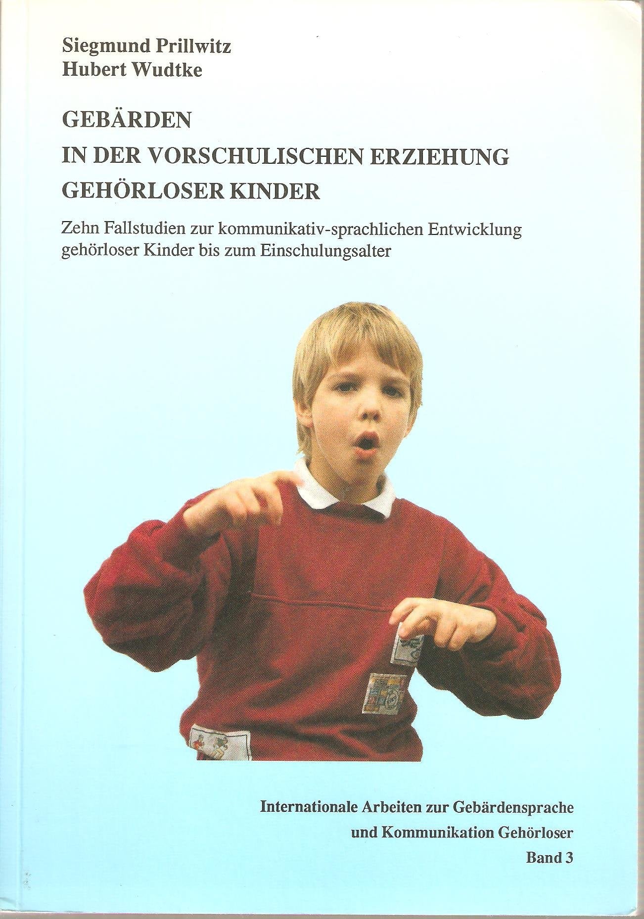 Gebärden in der vorschulischen Erziehung gehörloser Kinder: Zehn Fallstudien zur kommunikativ-sprachlichen Entwicklung gehörloser Kinder bis zum ... Sign Language and Communication of the Deaf) Books