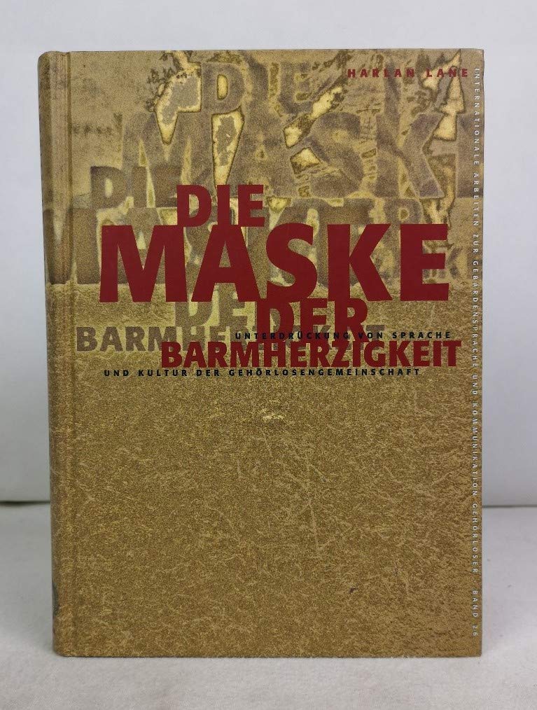 Die Maske der Barmherzigkeit: Unterdrückung von Sprache und Kultur der Gehörlosengemeinschaft (Internationale Arbeiten zur Gebärdensprache und ... Sign Language and Communication of the Deaf) Medicine