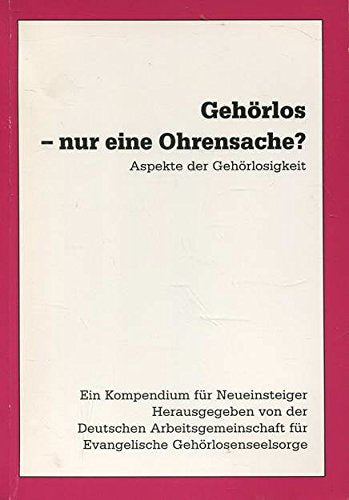 Gehörlos - nur eine Ohrensache?: Aspekte der Gehörlosigkeit Religion & Esotericism
