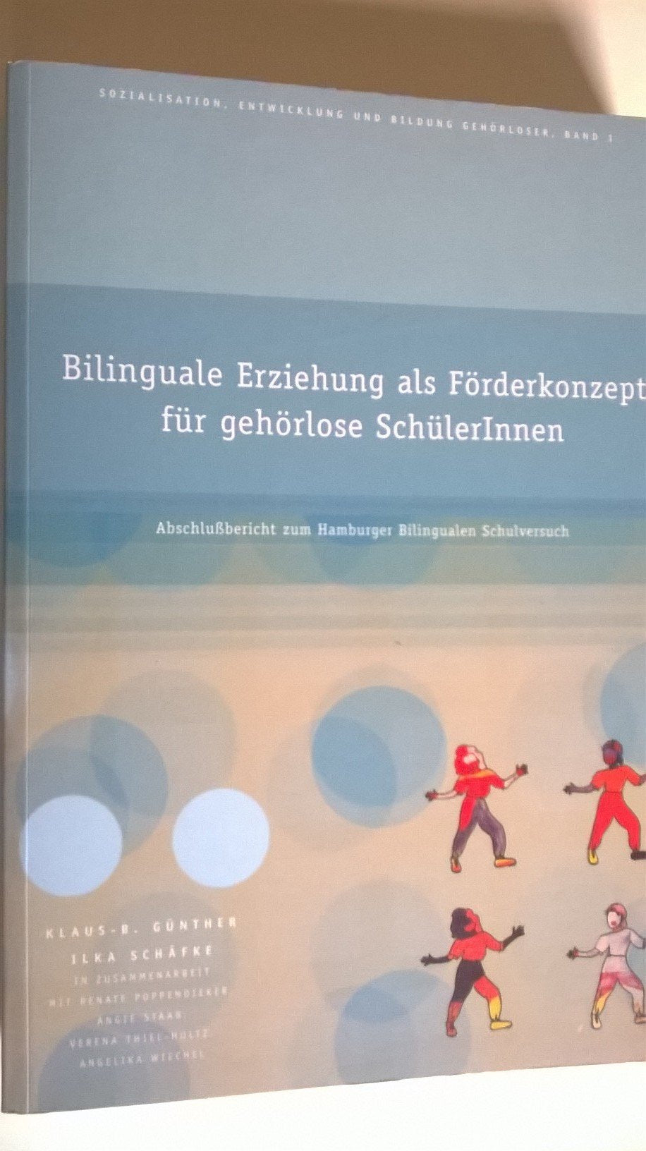 Bilinguale Erziehung als Förderkonzept für gehörlose SchülerInnen: Abschlussbericht zum Hamburger Bilingualen Schulversuch (Sozialisation, Entwicklung und Bildung Gehörloser) Social Sciences