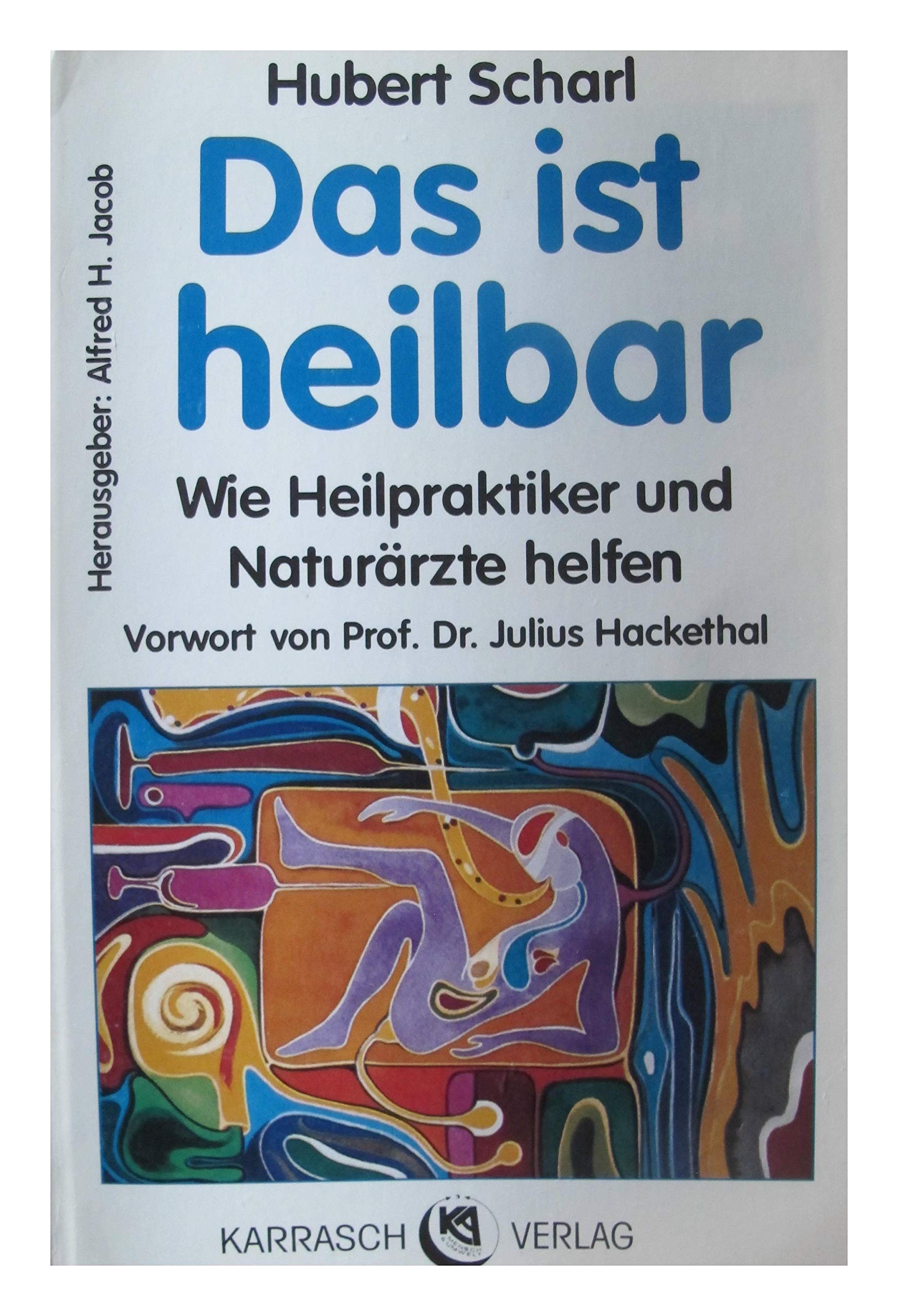 Das ist heilbar: Wie Heilpraktiker und Naturärzte helfen. Vorw. v. Julius Hackethal Health, Nutrition & Fitness