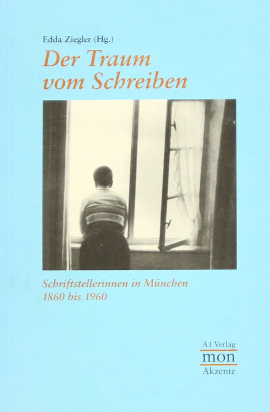 Der Traum vom Schreiben. Schriftstellerinnen in München 1860 bis 1960 Contemporary literature