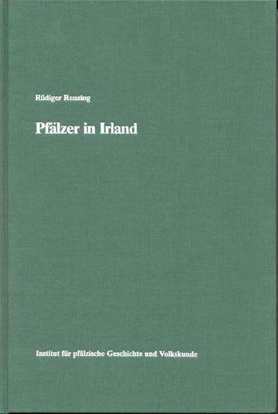 Pfälzer in Irland: Studien zur Geschichte deutscher Auswandererkolonien des frühen 18. Jahrhunderts (Schriften zur Wanderungsgeschichte der Pfälzer) General education