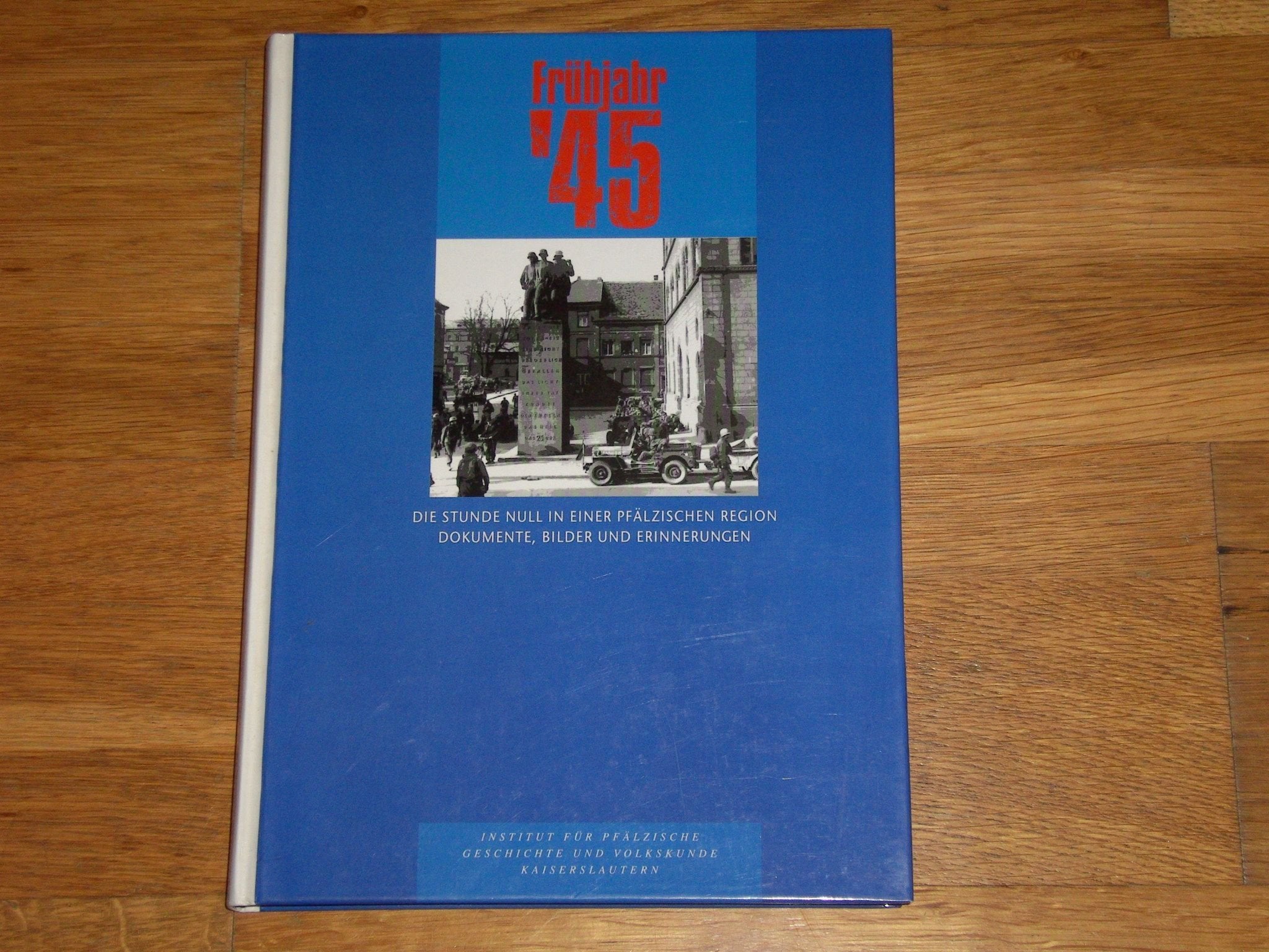 Frühjahr '45: Die Stunde Null in einer pfälzischen Region. Dokumente, Bilder und Erinnerungen book