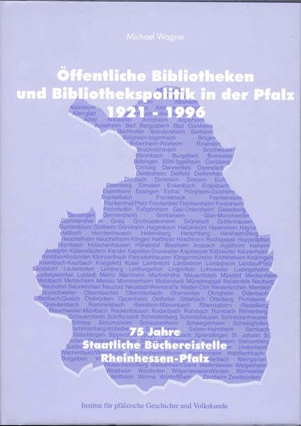 Öffentliche Bibliotheken und Bibliothekspolitik in der Pfalz (1921-1996): 75 Jahre Staatliche Büchereistelle Rheinhessen-Pfalz (Beiträge zur pfälzischen Geschichte) Books