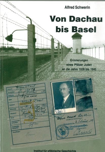 Von Dachau bis Basel: Erinnerungen eines pfälzer Juden an die Jahre 1938 bis 1940 German history