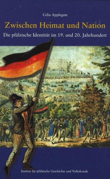 Zwischen Heimat und Nation: Die pfälzische Identität im 19. und 20. Jahrhundert Politics & History