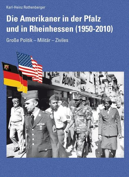 Die Amerikaner in der Pfalz und in Rheinhessen: Große Politik - Militär - Ziviles (Beiträge zur pfälzischen Geschichte) German history
