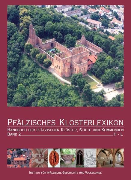 Pfälzisches Klosterlexikon. Band 2: Handbuch der pfälzischen Klöster, Stifte und Kommenden (H-L) (Beiträge zur pfälzischen Geschichte) Politics & History