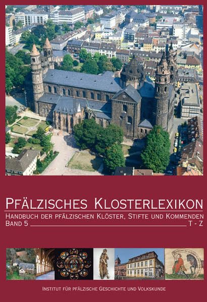 Pfälzisches Klosterlexikon, Bd. 5: Handbuch der pfälzischen Klöster, Stifte und Kommenden (T-Z) (Beiträge zur pfälzischen Geschichte) Books