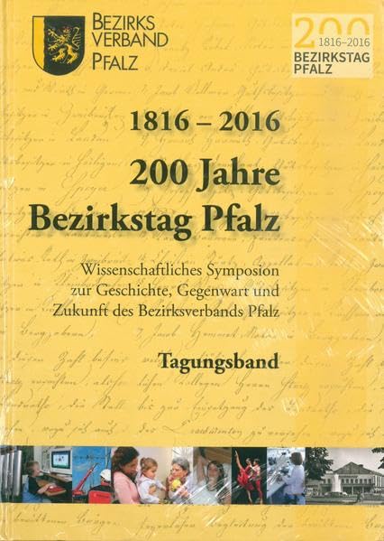 1816-2016 200 Jahre Bezirkstag Pfalz: Wissenschaftliches Symposion zur Geschichte, Gegenwart und Zukunft des Bezirksverbands Pfalz / Tagungsband (Beiträge zum Bezirksverband Pfalz) Books