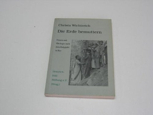 Die Erde bemuttern. Frauen und Ökologie nach dem Erdgipfel in Rio. Berichte, Analysen, Dokumente Social Sciences