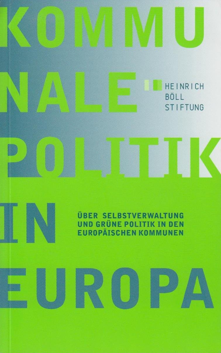 Kommunale Politik in Europa: Über Selbstverwaltung und grüne Politik in den europäischen Kommunen Books