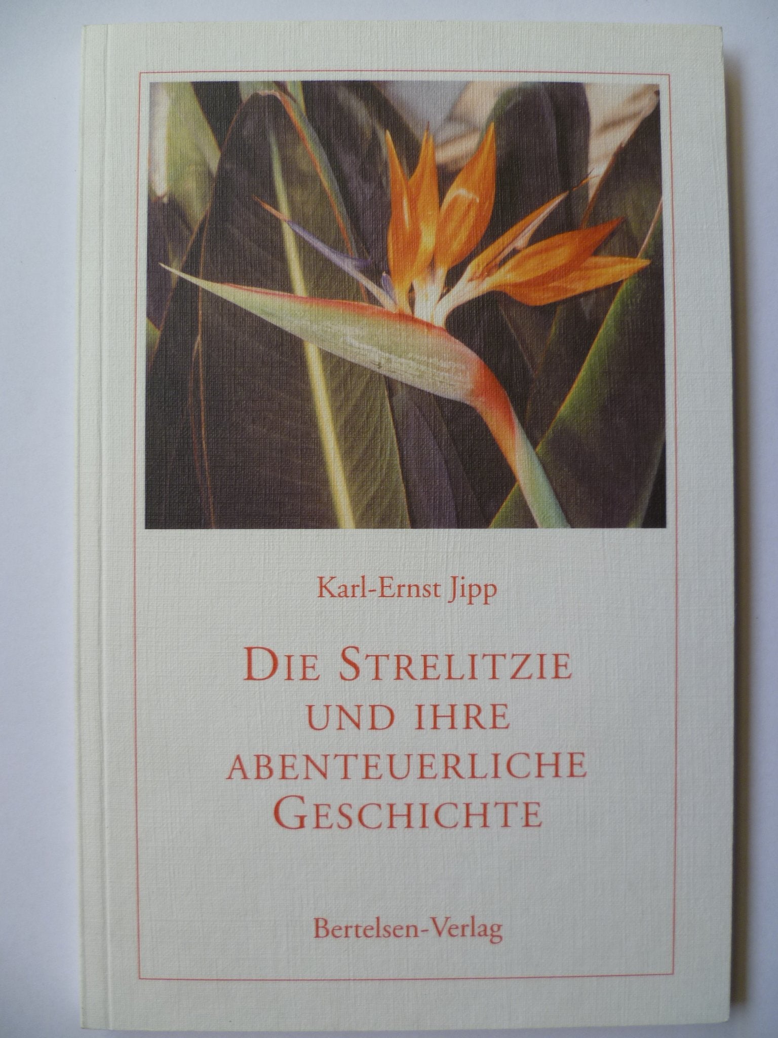 Die Strelitzie und ihre abenteuerliche Geschichte: Der Weg einer exotischen Blume von Südafrika um die Welt Books