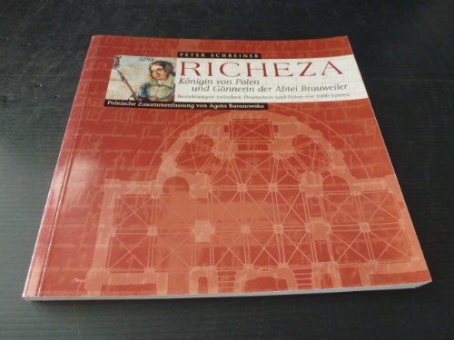 Richeza - Königin von Polen und Gönnerin der Abtei Brauweiler. Beziehungen zwischen Deutschen und Polen vor 1000 Jahren: Katalog zur Ausstellung des ... zur Geschichte: Sonderveröffentlichungen) Politics & History