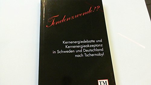 Tendenzwende!?. Kernenergiedebatte und Kernenergieakzeptanz in Schweden und Deutschland nach Tschernobyl Business & Technology