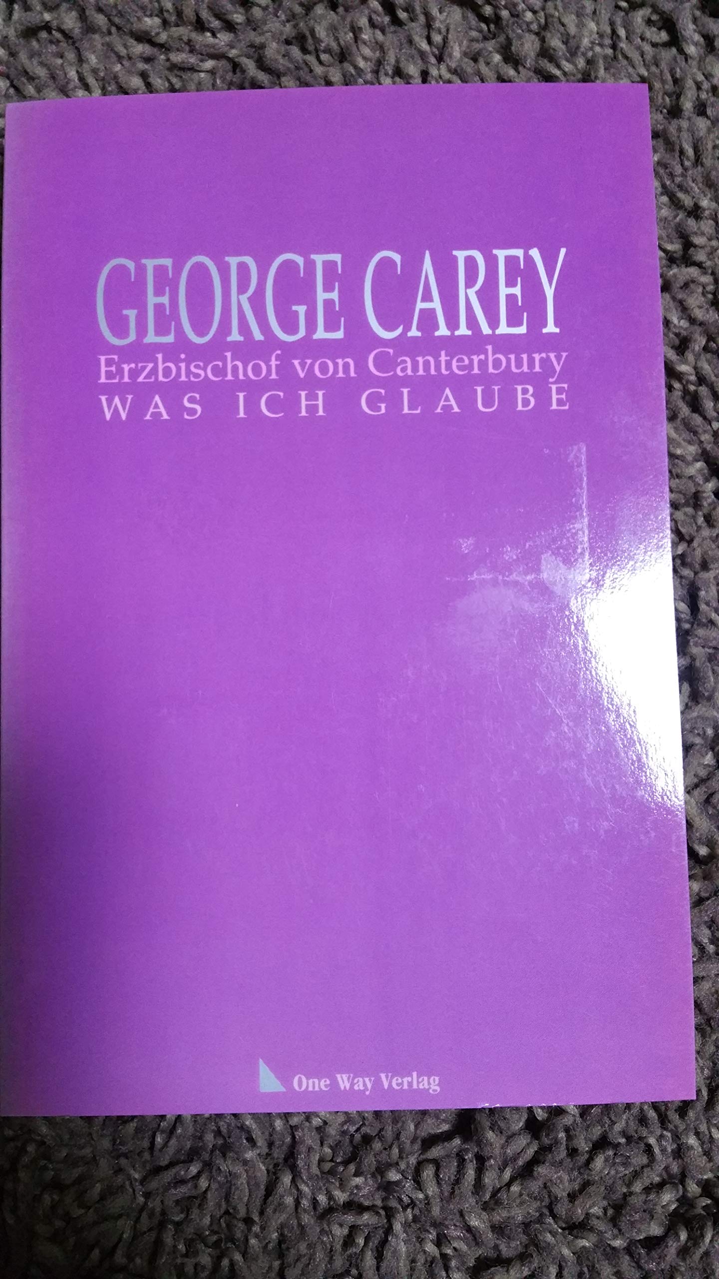 George Carey - Erzbischof von Canterbury - Was ich glaube Religion & Esotericism