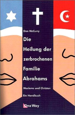 Die Heilung der zerbrochenen Familie Abrahams. Moslems und Christen. Ein Handbuch Business, Finance & Career