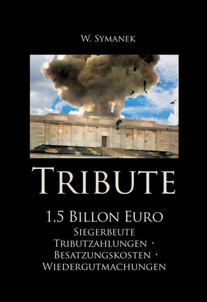 Tribute. 1,5 Billionen Euro: Siegerbeute, Tributzahlungen, Besatzungskosten, Wiedergutmachungen Politics & History