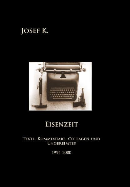 Eisenzeit: Texte, Kommentare, Colagen und Ungereimtes Poetry
