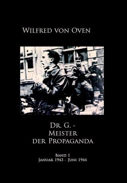 Dr. G. - Meister der Propaganda: Band 1:Tagebuchaufzeichnungen Januar 1943 - Juni 1944 German history