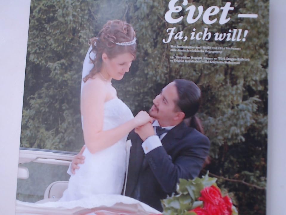 Ja, ich will! : Hochzeitskultur und Mode von 1800 bis heute , eine deutsch-türkische Begegnung , = Evet. Books