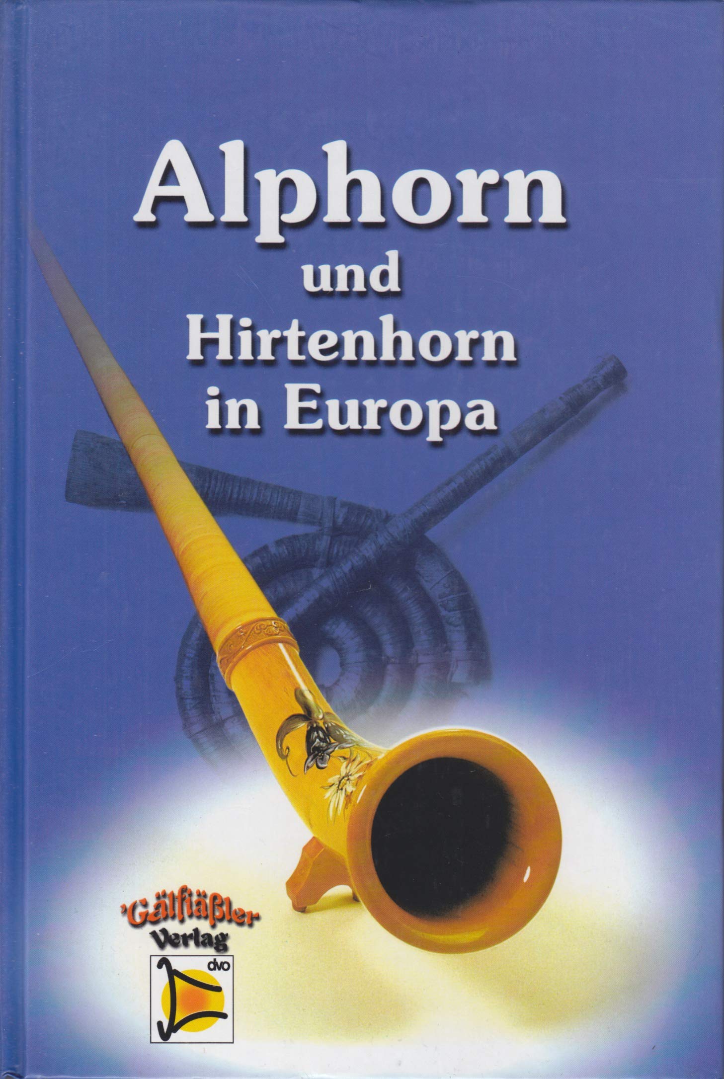 Alphorn und Hirtenhorn in Europa. Hölzerne Hörner von der Schweiz bis nach Schweden, von Russland bis Rumänien in Geschichte und Gegenwart: ALPHORN ... BIS RUMAENIEN IN GESCHICHTE UND GEGENWART. Sheet Music