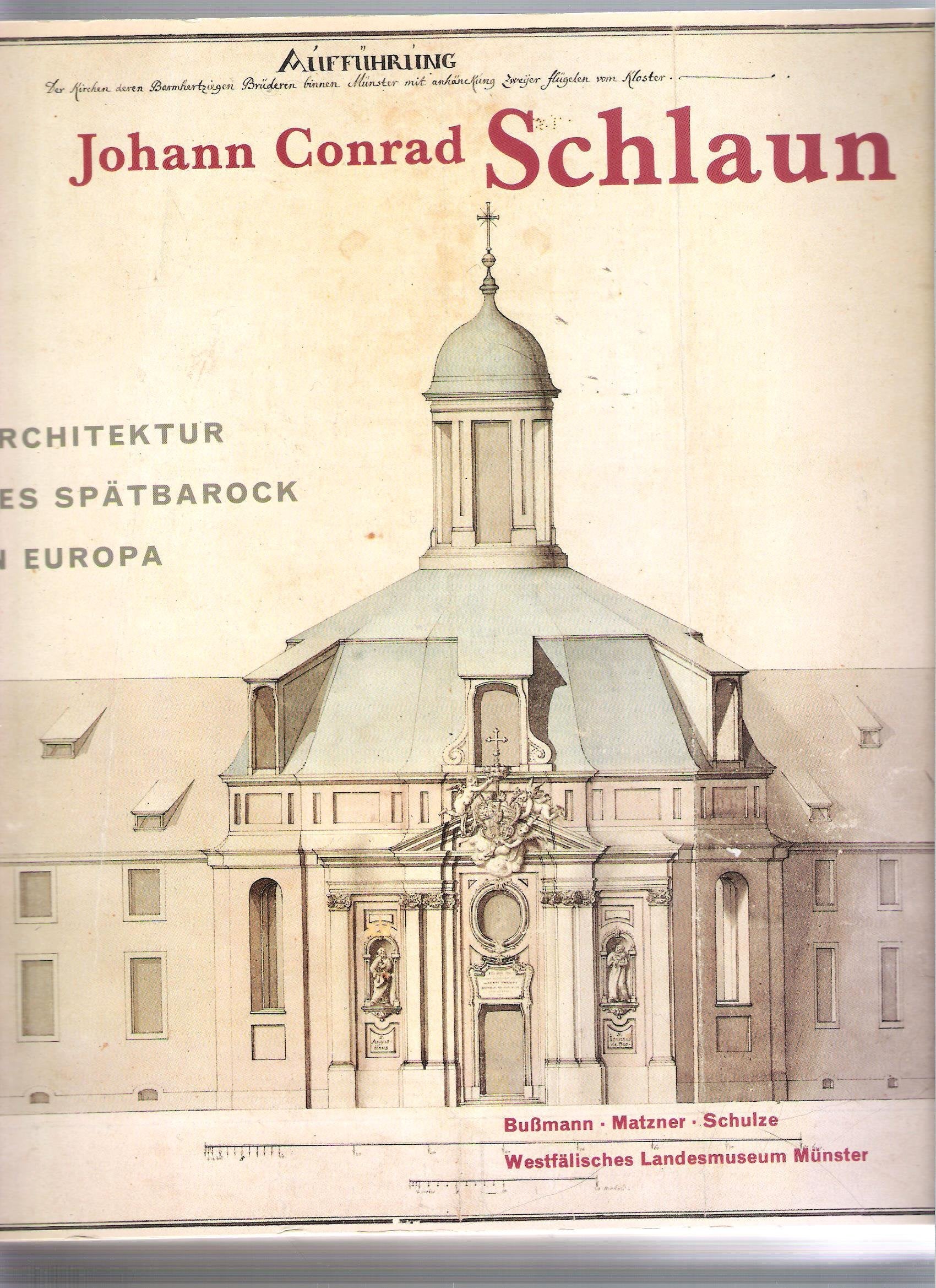 Johann Conrad Schlaun - Architektur des Spätbarock in Europa: Architektur des Spätbarock in Europa. Begleitbuch zur Ausstellung im Westfälischen ... und Kulturgeschichte Münster, 7.5.-6.8.1995 Architecture
