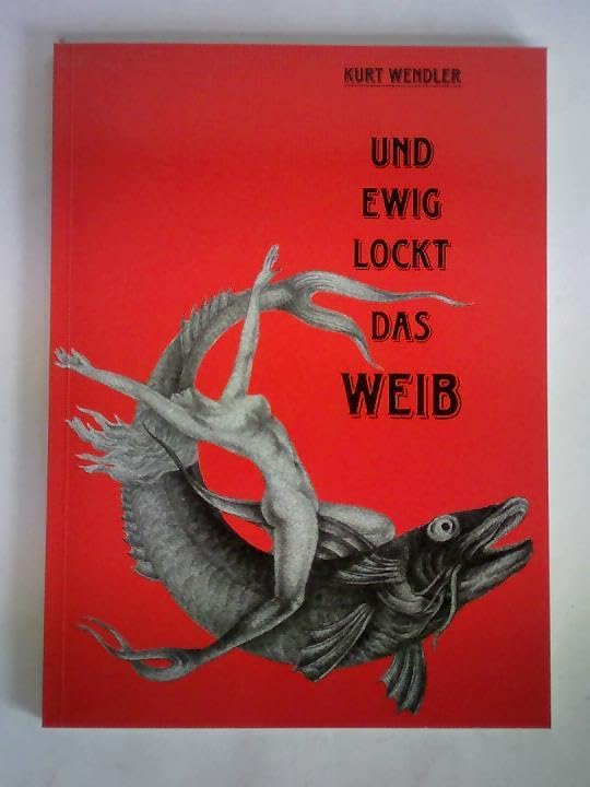 Kurt Wendler - Und ewig lockt das Weib book