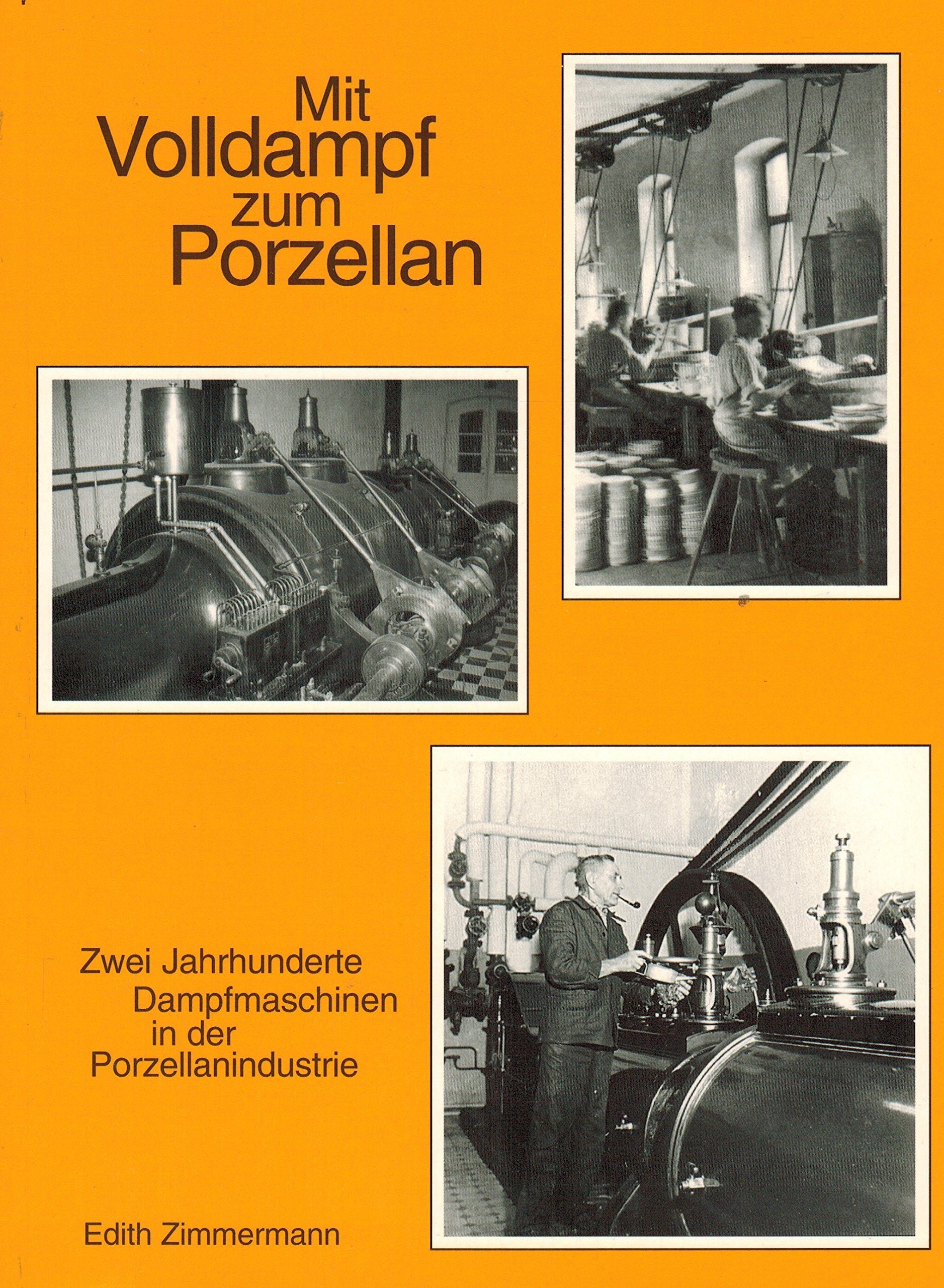 Mit Volldampf zum Porzellan: Zwei Jahrhunderte Dampfmaschinen in der Porzellanindustrie (Schriften und Kataloge des Museums der Deutschen Porzellanindustrie) Politics & History