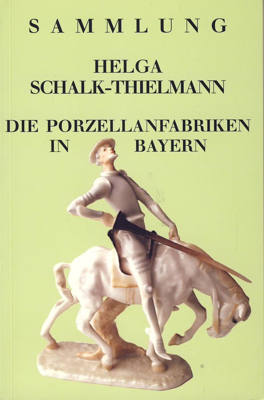 Sammlung Helga Schalk-Thielmann: Band 2 - Die Porzellanfabriken in Bayern (Schriften und Kataloge des Deutschen Porzellanmuseums Hohenberg) Reference Books