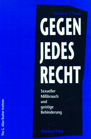 Gegen jedes Recht: Sexueller Missbrauch und geistige Behinderung Politics & History