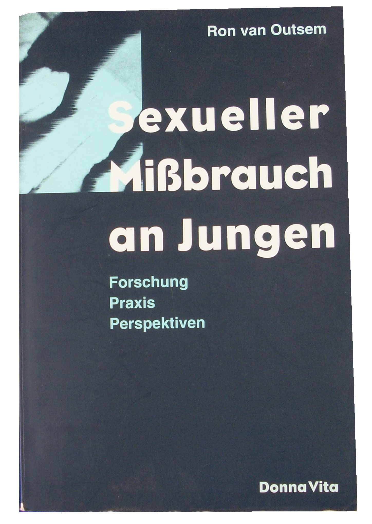 Sexueller Mißbrauch an Jungen. Forschung, Praxis, Perspektiven Books
