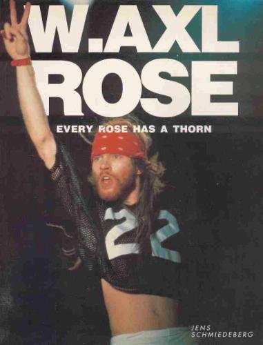 W. Axl Rose: Every Rose has a Thorn Arts & Music