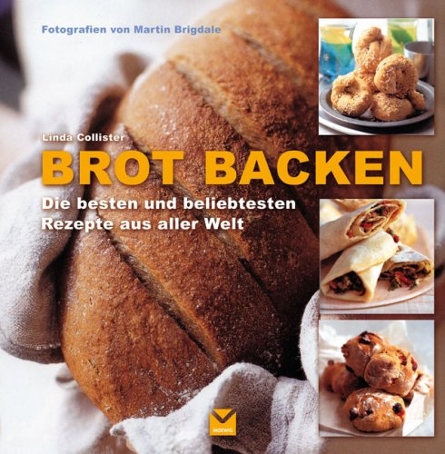 Brot backen: Die besten und beliebtesten Rezepte aus aller Welt Leisure, Home & Garden