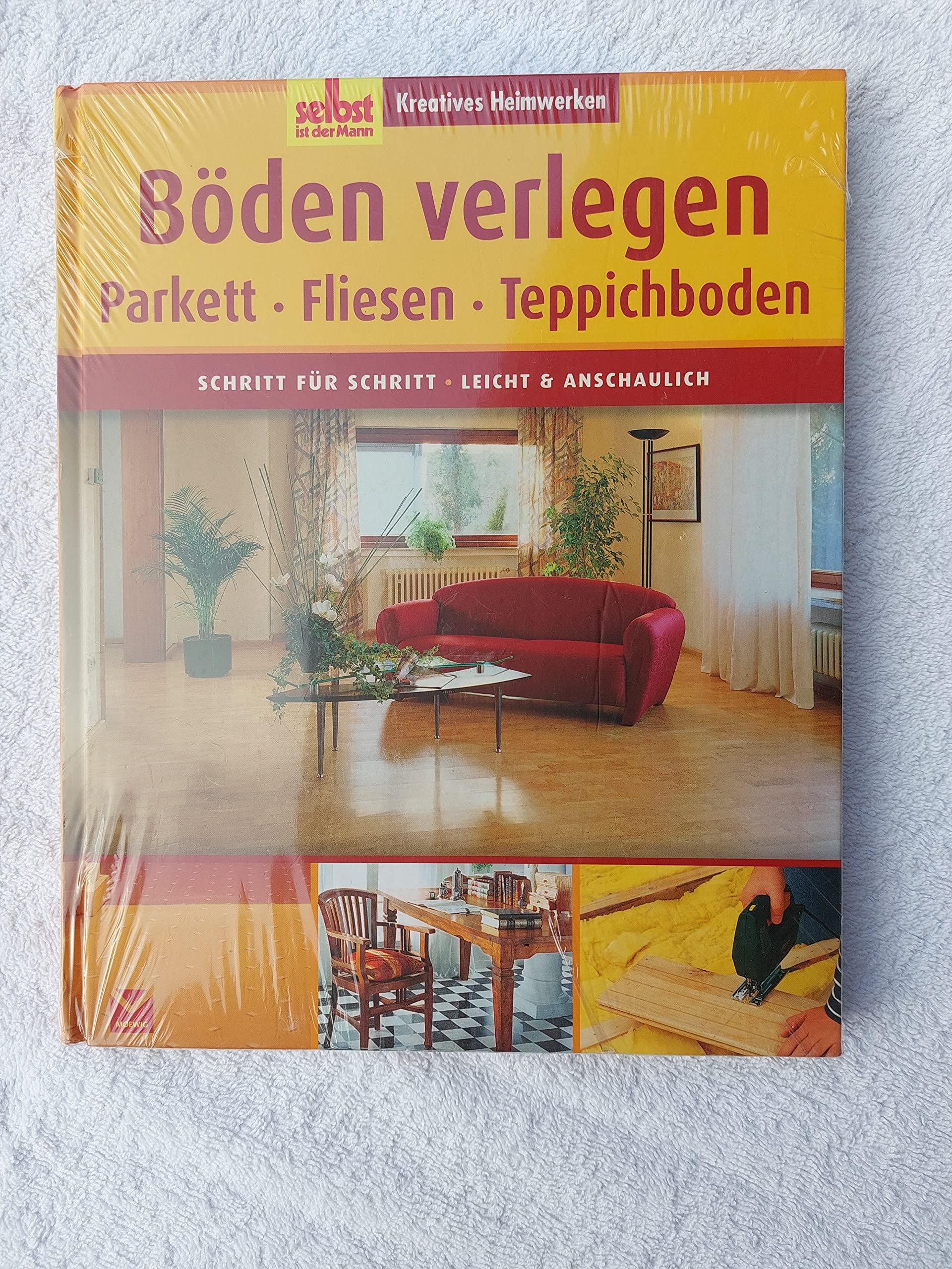 Böden verlegen: Parkett, Fliesen, Teppichboden. Schritt für Schritt - leicht und anschaulich: Parkett, Fliesen, Teppichboden. Schritt für Schritt leicht & anschaulich Hobbies & Crafts