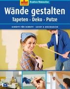 Kreatives Heimwerken: Tapezieren, malen: Tapeten - Deko - Putze. Schritt für Schritt. Leicht & anschaulich Hobbies & Crafts