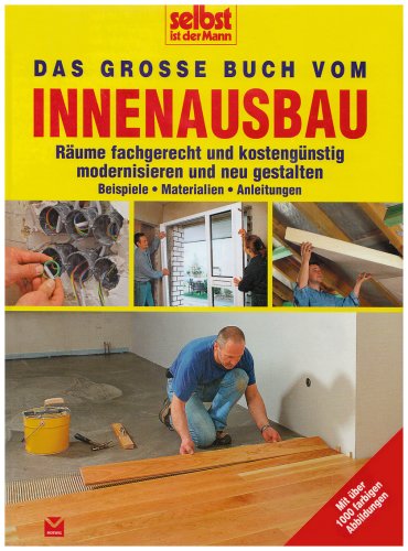 Das große Buch vom Innenausbau: Räume fachgerecht und kostengünstig modernisieren und neu gestalten (Selbst ist der Mann) Hobbies & Crafts Books