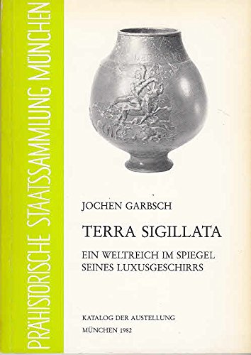 Terra Sigillata: Ein Weltreich im Spiegel seines Luxusgeschirrs (Ausstellungskataloge der Archäologischen Staatssammlung) Natural Sciences